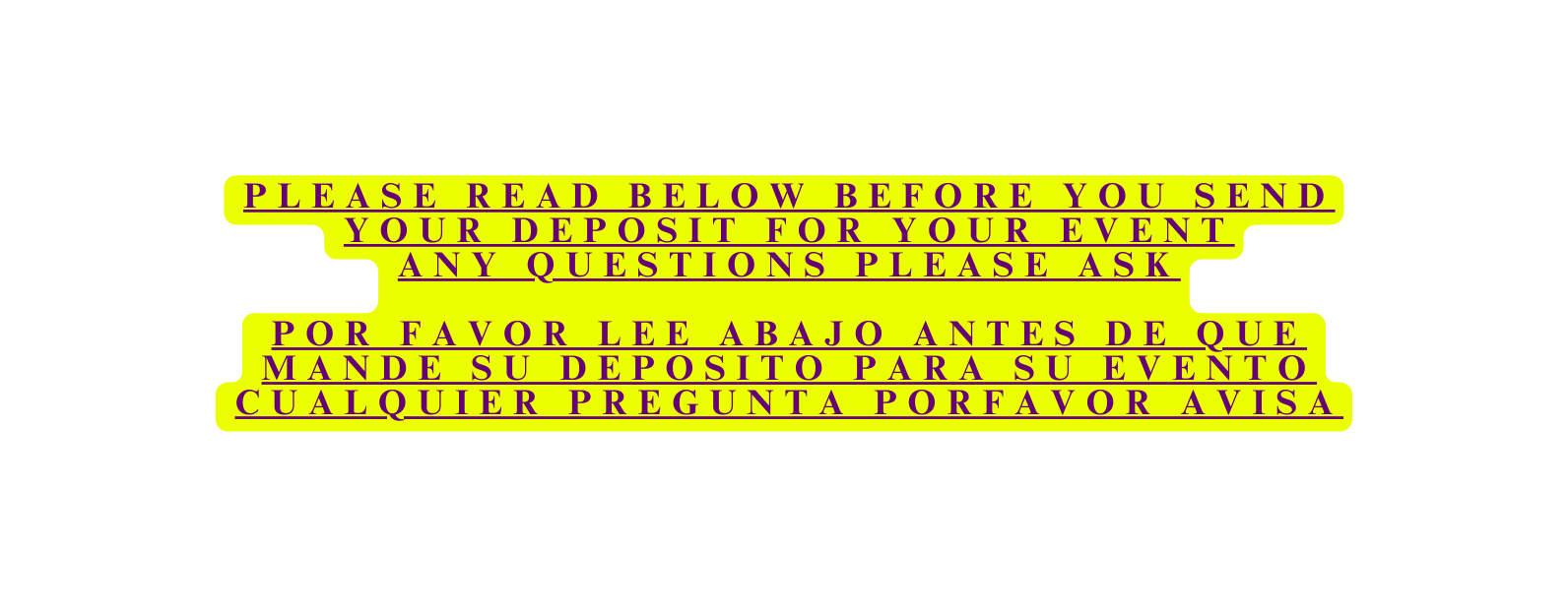 PLEASE READ BELOW Before you send your deposit for your event Any Questions PLEASE ASK por favor lee abajo antes de que mande su deposito para su evento cualquier pregunta porfavor avisa